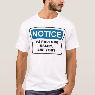 NOTICE I'M RAPTURE READY. ARE YOU? T-Shirt