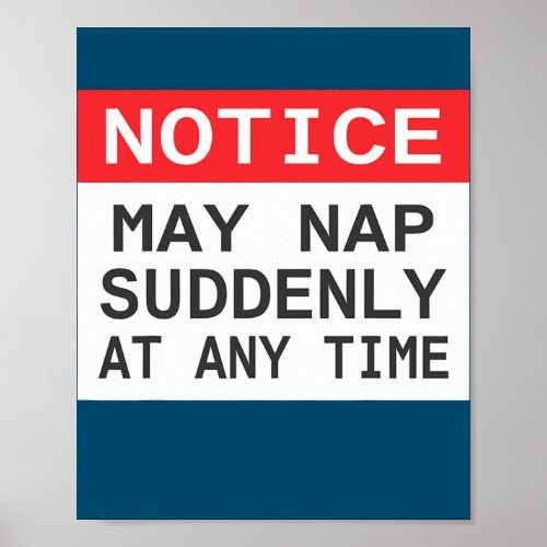 Notice May Nap Suddenly At Any Time Fathers Day  Poster
