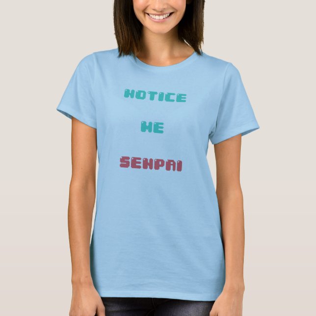 Notice Me Senpai (women) T-Shirt (Front)