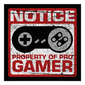 Notice Property Of Pro Gamer Poster by MalaysiaGiftsShop at Zazzle