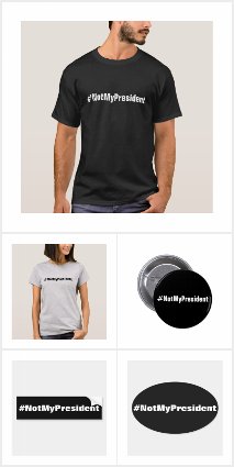 #NotMyPresident shirts, stickers, buttons, hats