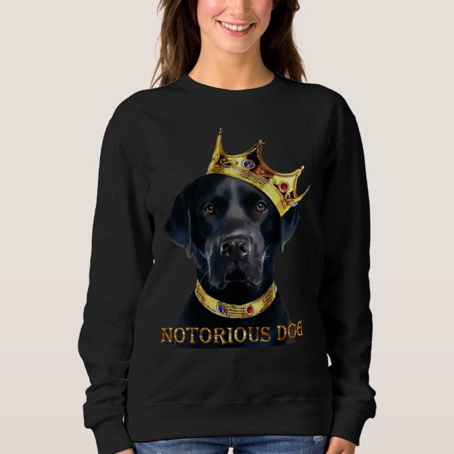 Notorious Dog Black Labrador Retriever Sweatshirt (Front)