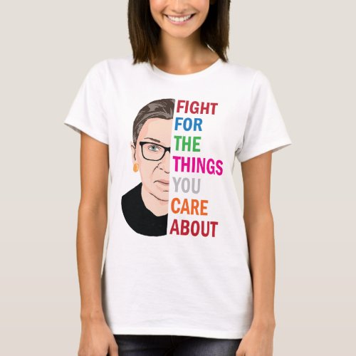 Notorious RBG Fight For The Things You Care About T_Shirt