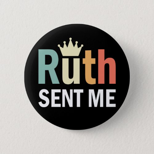 Notorious RBG Ruth Bader Binsburg Ruth Sent Me Button