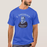 Notorious RBG T-Shirt<br><div class="desc">Ruth Bader Ginsburg in blue, with, "I dissent" at the top and, "Notorious RBG" caption. T-shirts, sweats, buttons, posters, novelty gift items.</div>