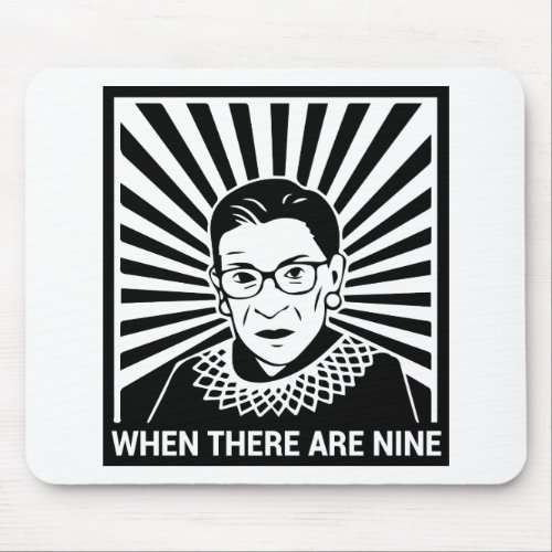 Notorious RBG  _ When there are nine Mouse Pad