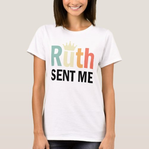 Notorious RuthRuth Bader Binsburg Ruth Sent Me T_Shirt