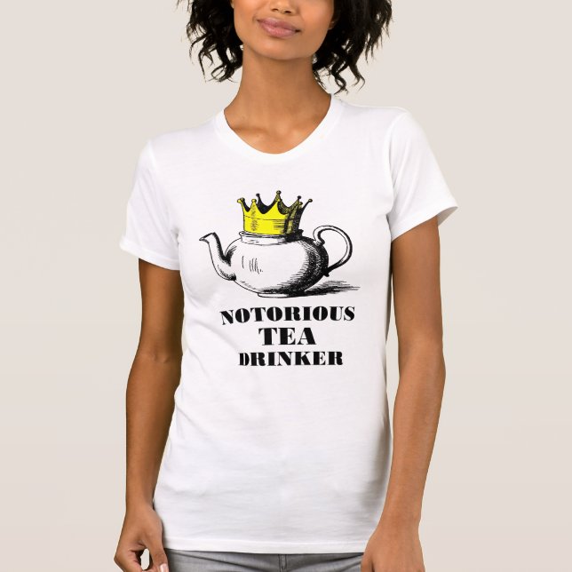 Notorious Tea Drinker Royal Tea Pot in a Crown T-Shirt (Front)