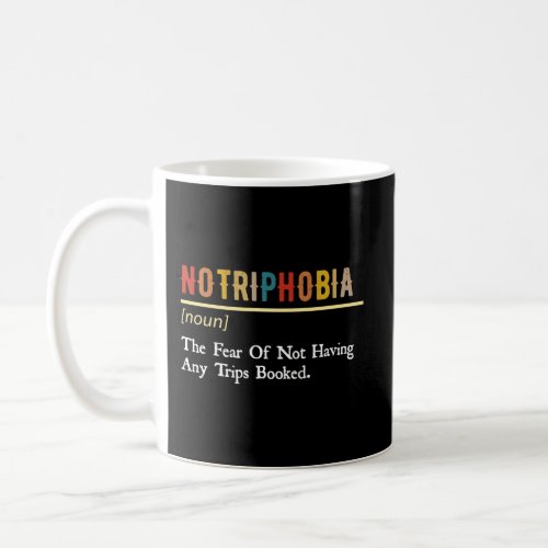 Notriphobia The Fear Of Not Having Any Trips Booke Coffee Mug