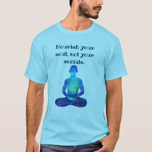Nourish Your Soul, Not Your Socials- Funny Tee