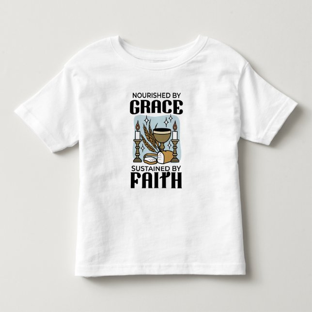 Nourished by Grace, Sustained by Faith Design Toddler T-shirt (Front)