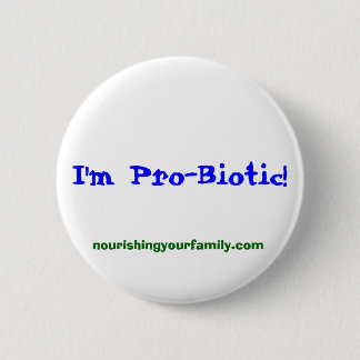 nourishingyourfamily.com, I'm Pro-Biotic! Pinback Button