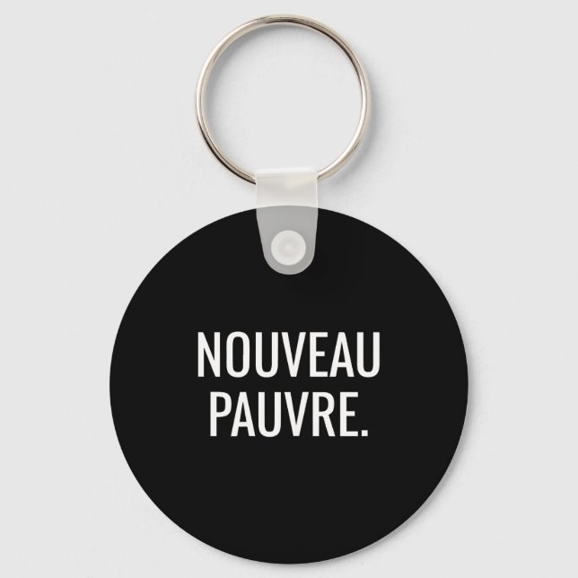 Nouveau Pauvre Funny New Or, Nouveau Pauvre Quote  Keychain (Front)