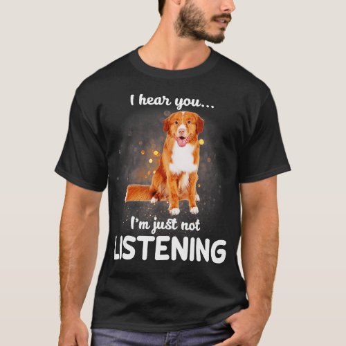 Nova Scotia Duck Tolling Retriever I hear you not  T_Shirt