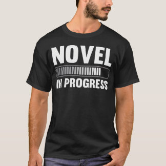 Novelist Author Blogger Novel In Progress Writer T-Shirt