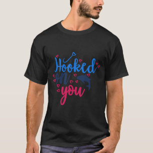 Novelty Fishing Hooked On You T-Shirt