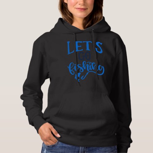 Novelty Fishing Let S Go Fishing Hoodie