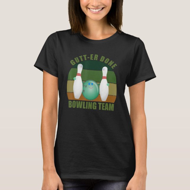 Novelty Funny Ten Pin Bowlers Team Gutt-er Done Bo T-Shirt (Front)