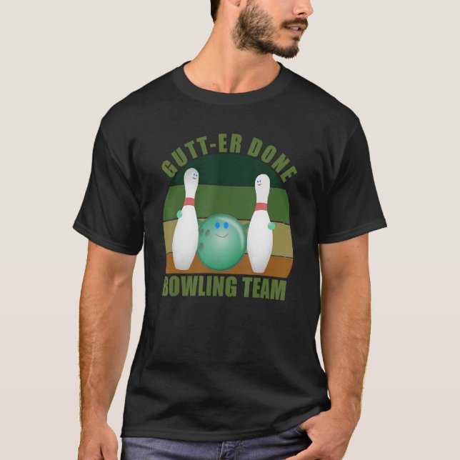 Novelty Funny Ten Pin Bowlers Team Gutt-er Done Bo T-Shirt (Front)