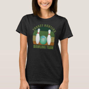 Novelty Funny Ten Pin Bowlers Team Turkey Hunters  T-Shirt