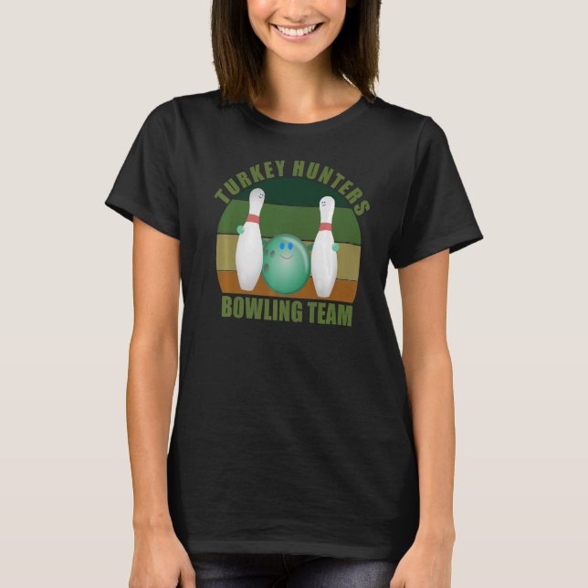 Novelty Funny Ten Pin Bowlers Team Turkey Hunters  T-Shirt (Front)