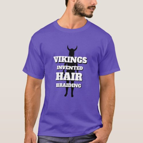 Novelty Gift VIKINGS INVENTED HAIR BRAIDING T_Shirt