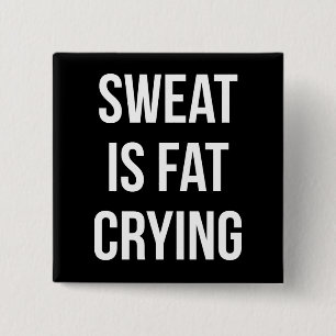 Novelty Gym - Sweat Is Fat Crying - Funny Workout Button