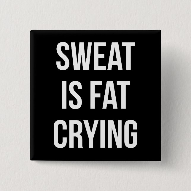 Novelty Gym - Sweat Is Fat Crying - Funny Workout Button (Front)
