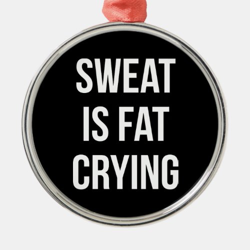 Novelty Gym _ Sweat Is Fat Crying _ Funny Workout Metal Ornament