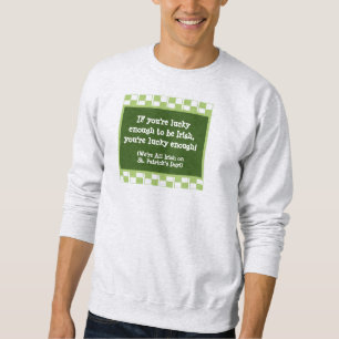NOVELTY IRISH PARTY ATTIRE/LUCKY BEING IRISH SWEATSHIRT