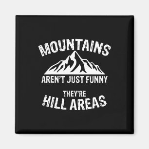 Novelty Mountains Aren't Funny They're Hill Areas  Magnet