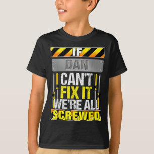 Novelty Name Quote If Dan Can't Fix It We're All S T-Shirt