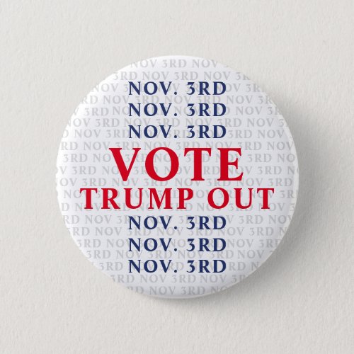 November 3rd Vote Trump Out Button
