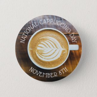 November 8th is National Cappuccino Day Button