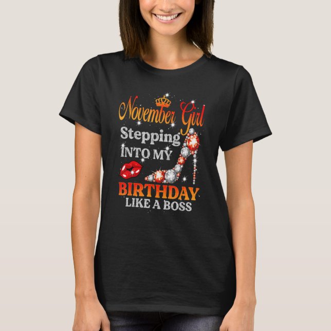 November Girl Stepping Into My Birthday Like a Bos T-Shirt (Front)