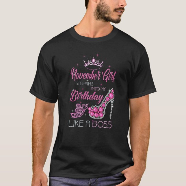 November Girl Stepping Into My Birthday Like A Bos T-Shirt (Front)