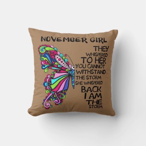 November Girl They Whispered To Her You Cannot Throw Pillow