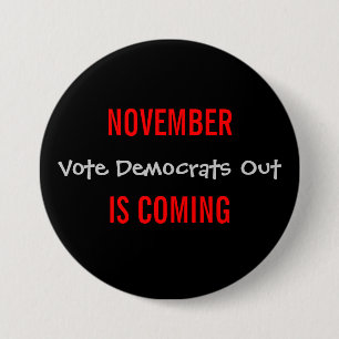 NOVEMBER IS COMING - Vote Democrats Out Button