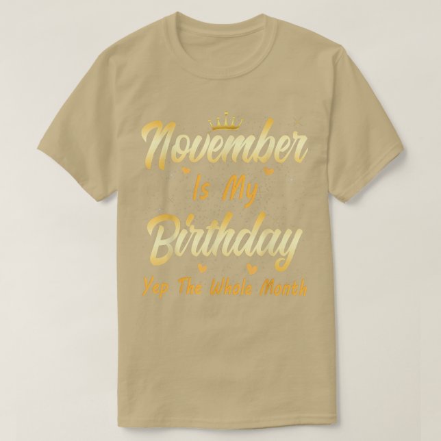 November Is My Birthday Month Yep The Whole Month  T-Shirt (Design Front)