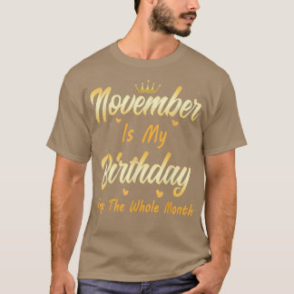 November Is My Birthday Month Yep The Whole Month T-Shirt