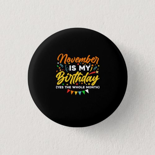 November Is My Birthday The Whole Month November B Button