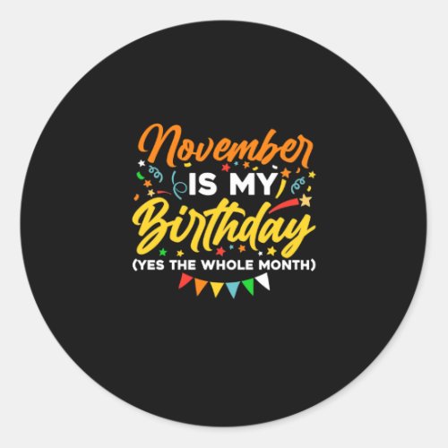 November Is My Birthday The Whole Month November B Classic Round Sticker