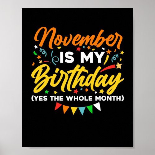 November Is My Birthday The Whole Month November B Poster