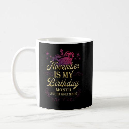 November Is My Birthday Yep The Whole Month Girl B Coffee Mug