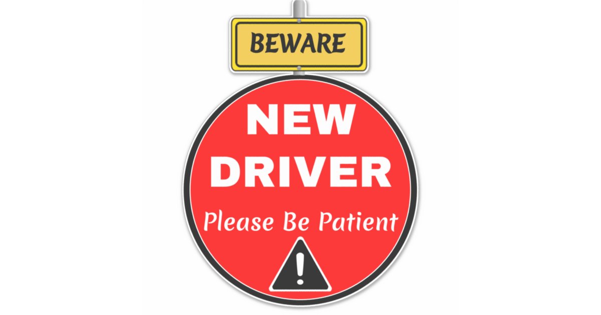 Novice Signs Novice New Driver Sign - Patience & Caution Beware Sticker | Zazzle