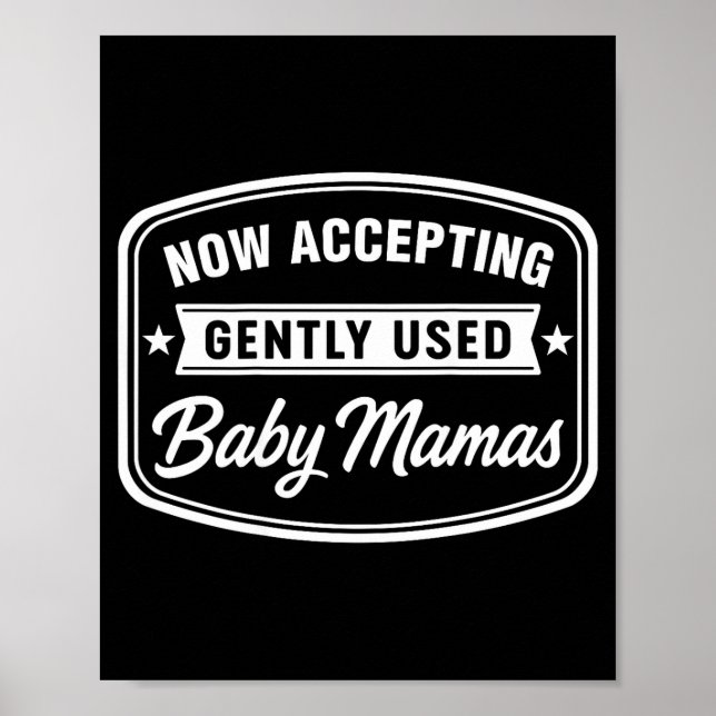 Now Accepting Gently Used Baby Mamas Funny Adult D Poster (Front)