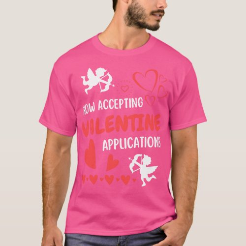 Now Accepting Valentine Applications Funny Valenti T_Shirt