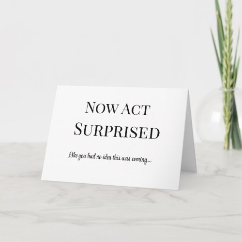 Now act like surprised Funny bridesmaid proposal Card