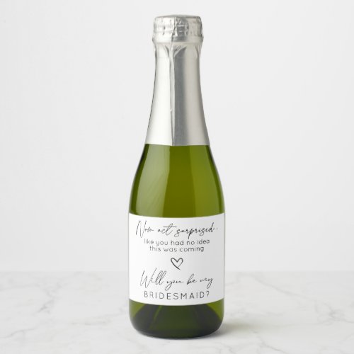 Now Act Surprised Bridal Party Proposal Sparkling  Sparkling Wine Label