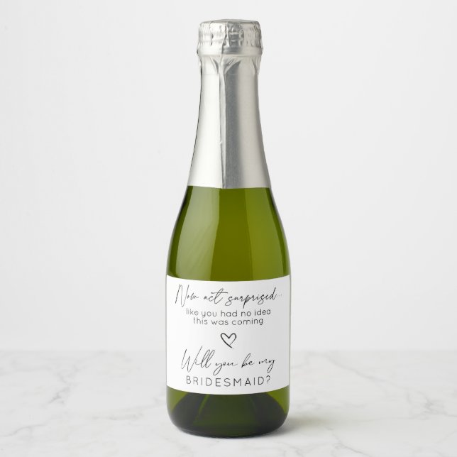 Now Act Surprised Bridal Party Proposal Sparkling  Sparkling Wine Label (Front)